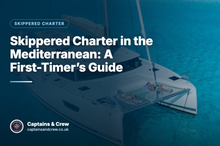 Skippered Charter in the Mediterranean: A First-Timer’s Guide – Captains & Crew skippered charter article cover