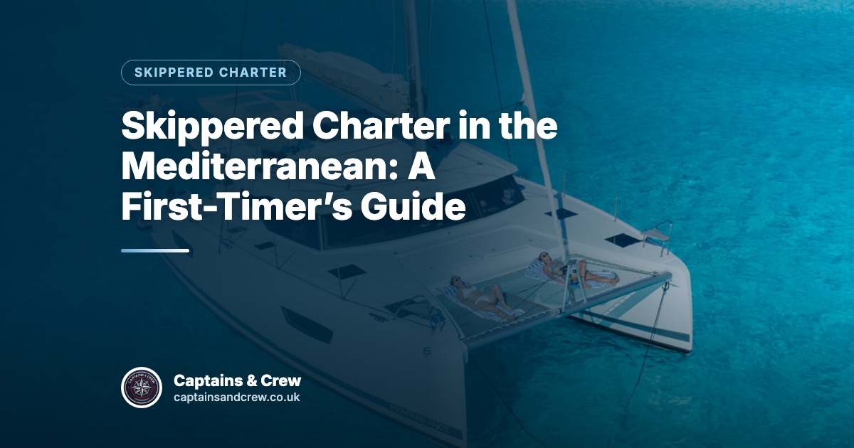 Skippered Charter in the Mediterranean: A First-Timer’s Guide – Captains & Crew skippered charter article cover