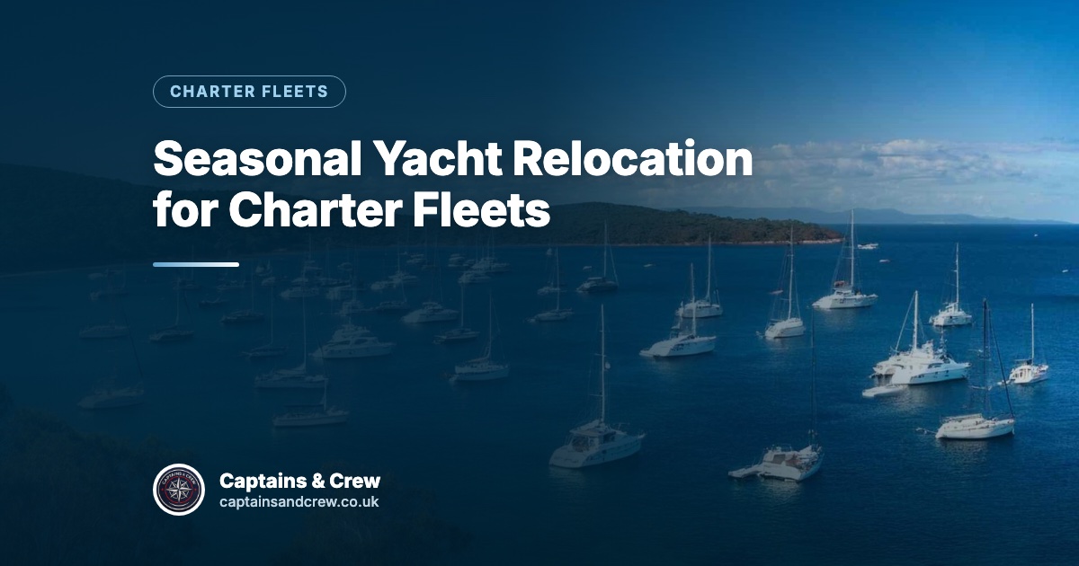 Seasonal Yacht Relocation for Charter Fleets – Captains & Crew charter fleets article cover