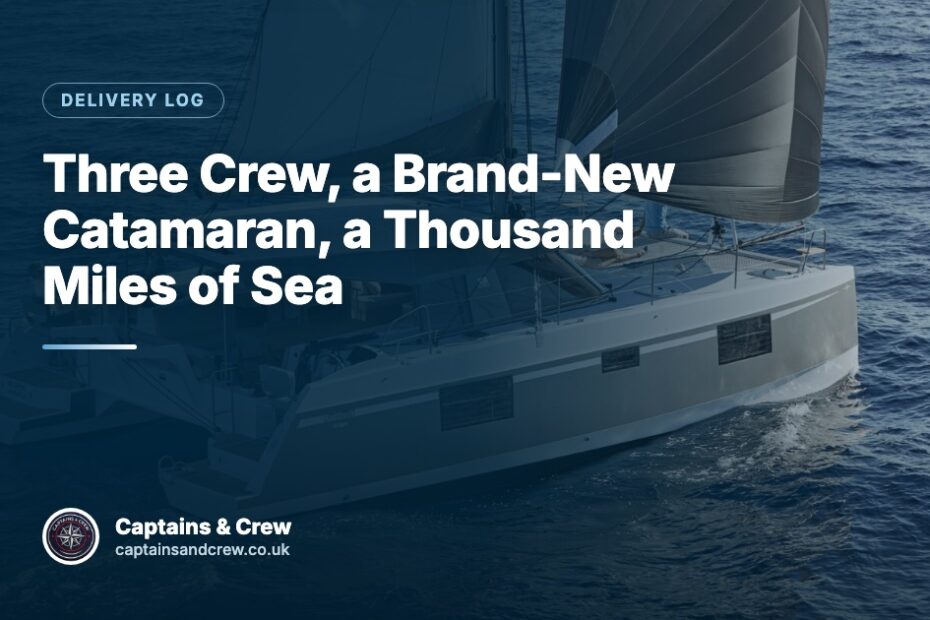Three Crew, a Brand-New Catamaran, a Thousand Miles of Sea – Captains & Crew delivery log article cover